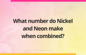 What number do Nickel and Neon make when combined?