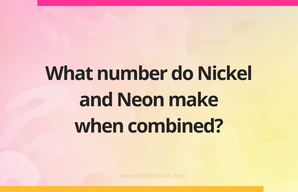 What number do Nickel and Neon make when combined?