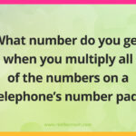 What number do you get when you multiply all of the numbers on a telephone's number pad?