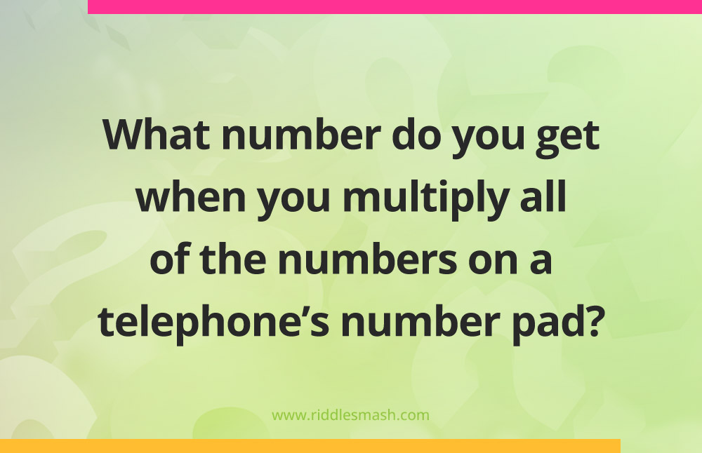 What number do you get when you multiply all of the numbers on a telephone's number pad?