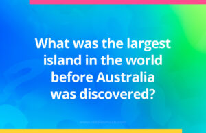 What was the largest island in the world before Australia was discovered?