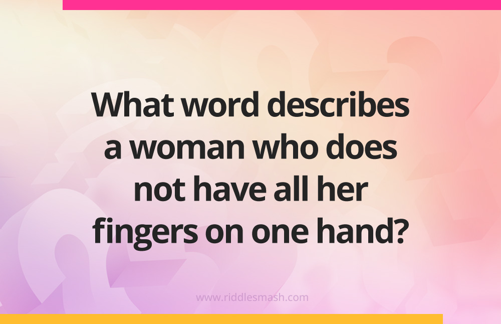 What word describes a woman who does not have all her fingers on one hand?