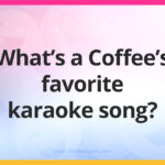 What's a Coffee's favorite karaoke song?