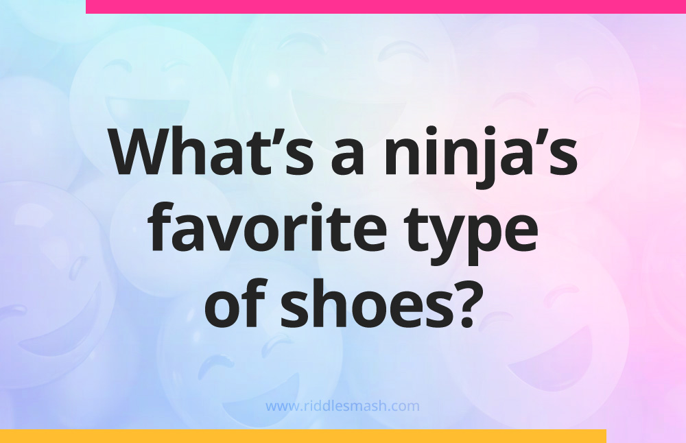 What's a ninja's favorite type of shoes?