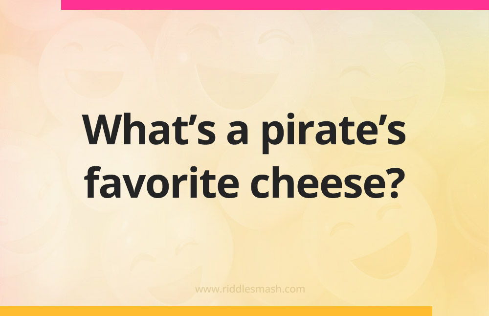 What's a pirate's favorite cheese?