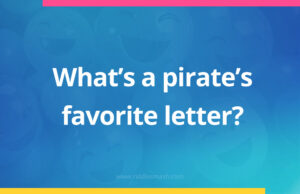 What’s a pirate's favorite letter?