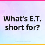 What's E.T. short for?