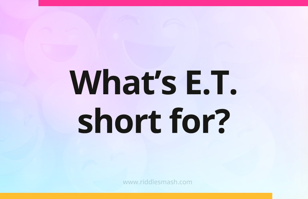 What's E.T. short for?