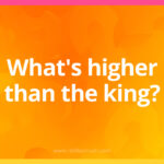 What's higher than the king?