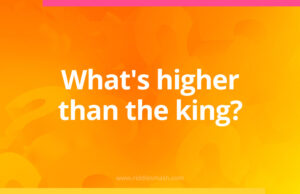 What's higher than the king?