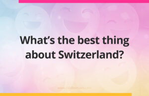 What's the best thing about Switzerland?