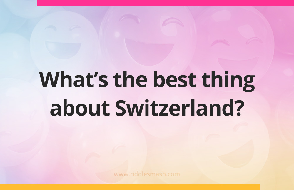 What's the best thing about Switzerland?