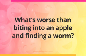 What's worse than biting into an apple and finding a worm?