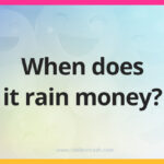 When does it rain money?