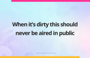 When it's dirty this should never be aired in public.