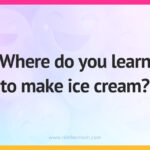 Where do you learn to make ice cream?