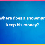Where does a snowman keep his money?