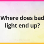 Where does bad light end up?