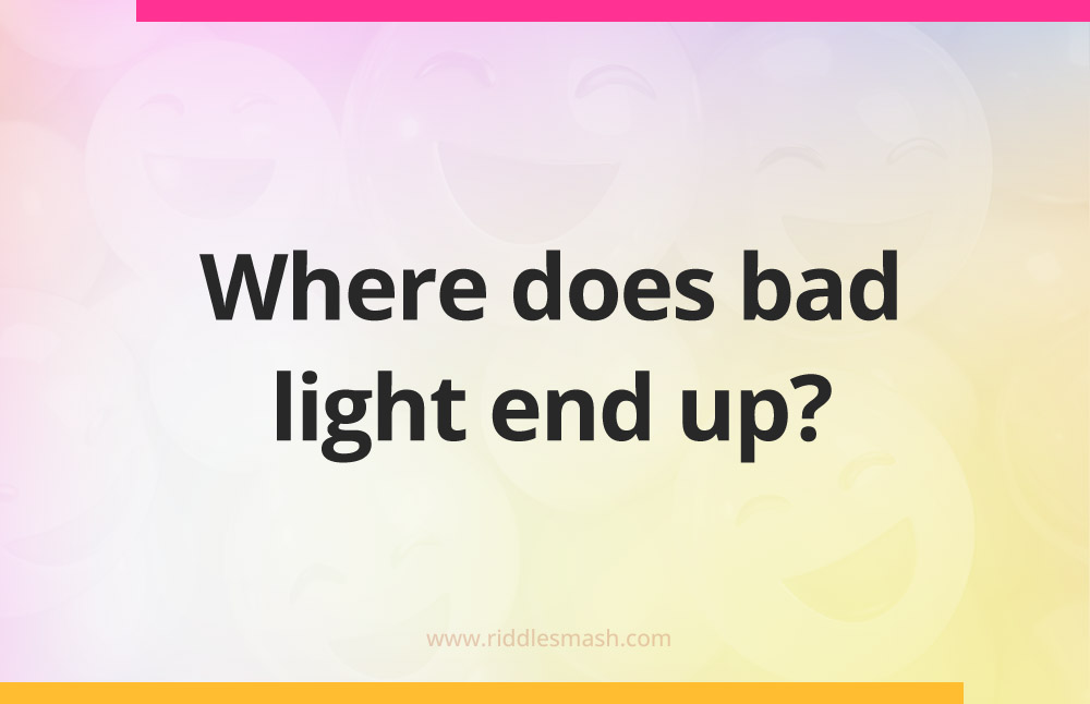 Where does bad light end up?