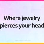 Where jewelry pierces your head.