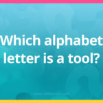 Which alphabet letter is a tool?