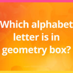 Which alphabet letter is in your geometry box?