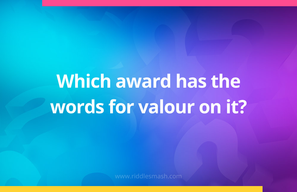 Which award has the words for valour on it?