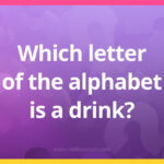 Which letter of the alphabet is a drink?