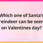 Which one of Santa's reindeer can be seen on Valentines day?