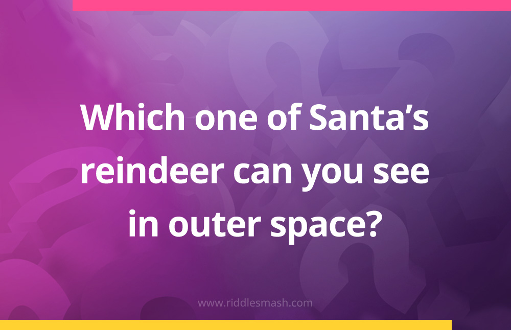 Which one of Santa's reindeer can you see in outer space?