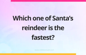 Which one of Santa’s reindeer is the fastest?