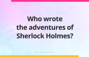 Who wrote the adventures of Sherlock Holmes?