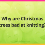 Why are Christmas trees bad at knitting?