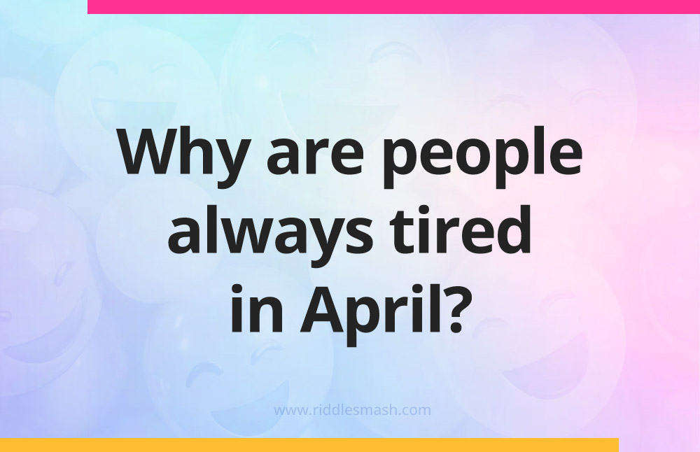 Why are people always tired in April?