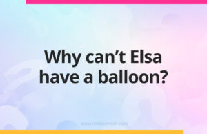 Why can't Elsa have a balloon?