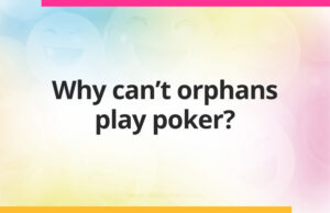 Why can't orphans play poker?