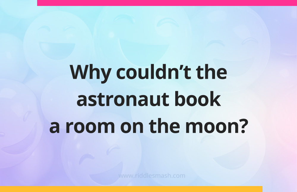 Why couldn't the astronaut book a room on the moon?