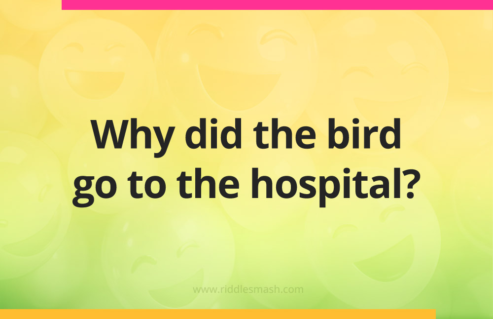 Why did the bird go to the hospital?