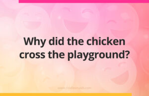 Why did the chicken cross the playground?