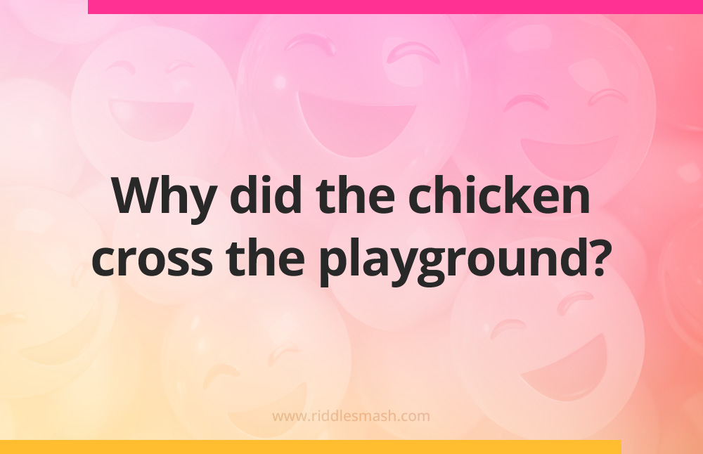 Why did the chicken cross the playground?