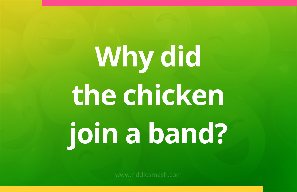 Why did the chicken join a band?
