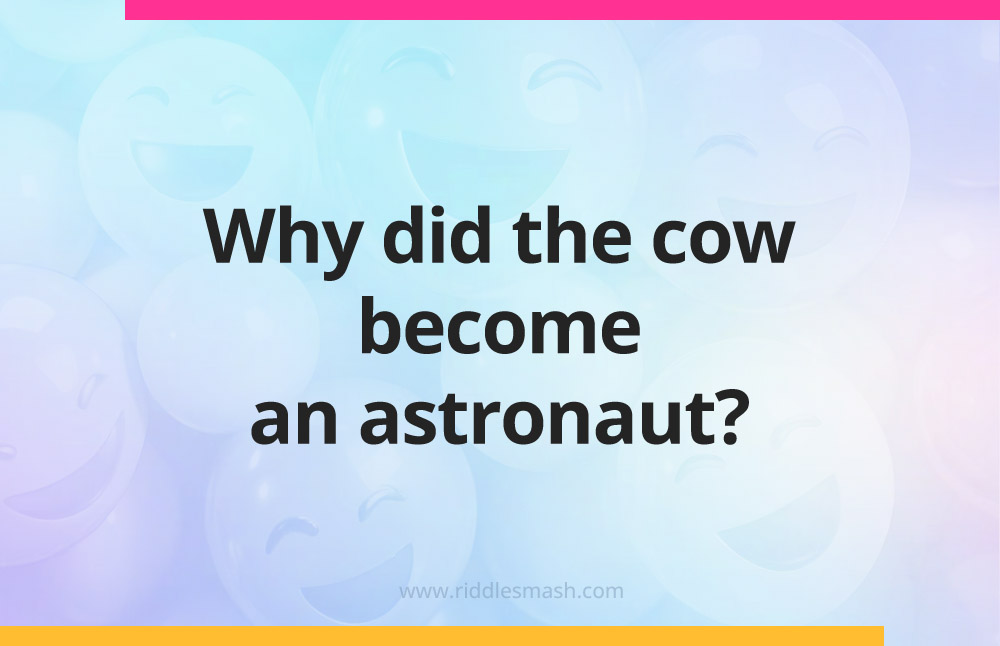 Why did the cow become an astronaut?