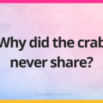 Why did the crab never share?