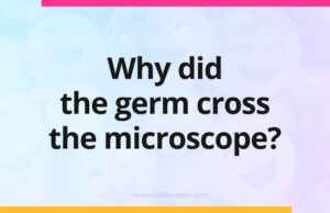 Why did the germ cross the microscope?