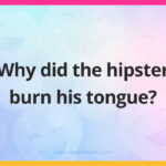 Why did the hipster burn his tongue?