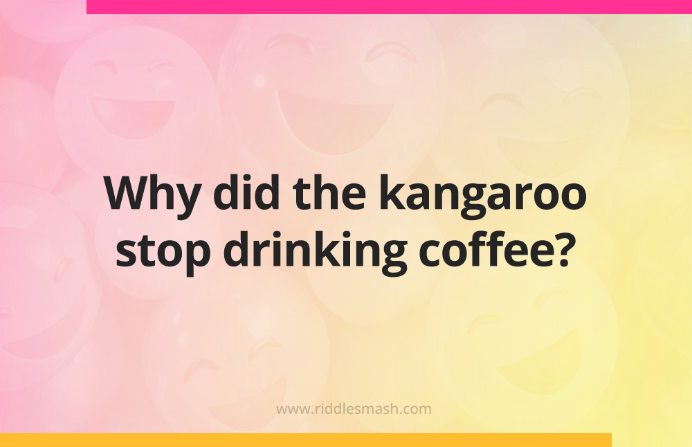 Why did the kangaroo stop drinking coffee?