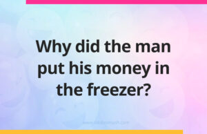 Why did the man put his money in the freezer?