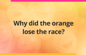 Why did the orange lose the race?