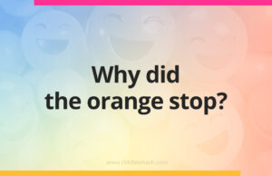 Why did the orange stop?