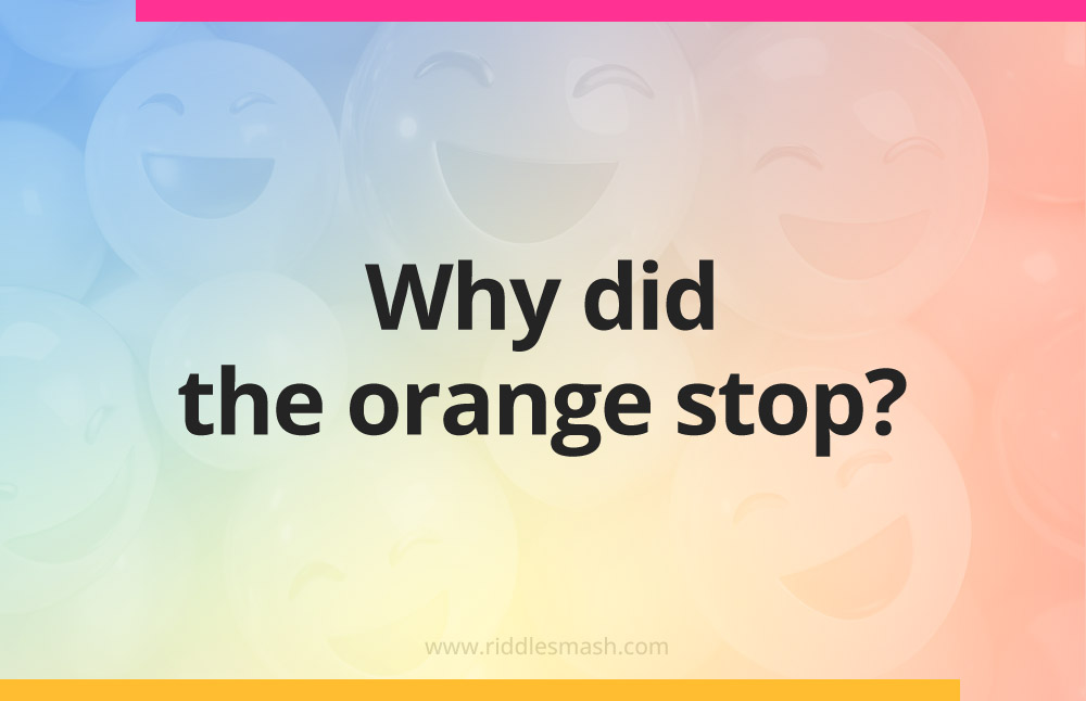 Why did the orange stop?